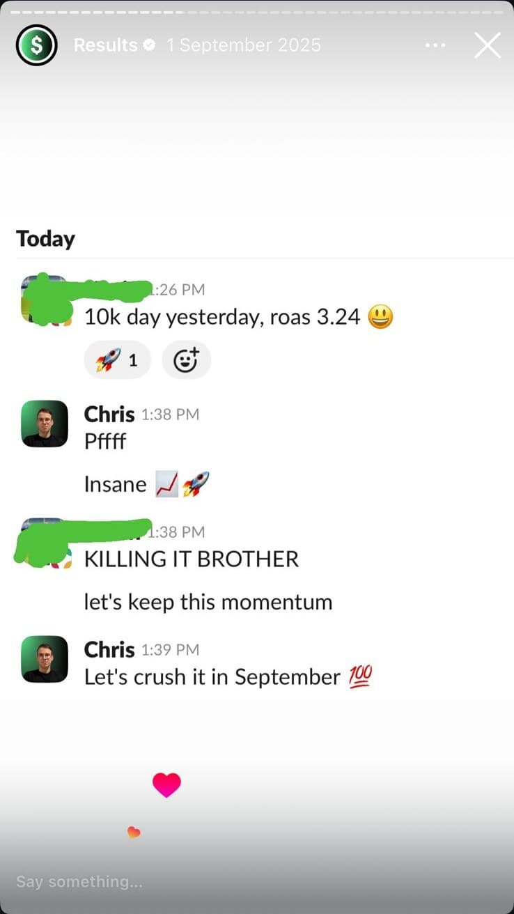 Slack: '10k day yesterday, ROAS 3.24.' Chris: 'Pffff. Insane.' Client: 'KILLING IT BROTHER, lets keep this momentum.'